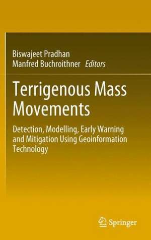 Terrigenous Mass Movements: Detection, Modelling, Early Warning and Mitigation Using Geoinformation Technology de Biswajeet Pradhan