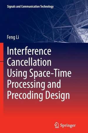 Interference Cancellation Using Space-Time Processing and Precoding Design de Feng Li