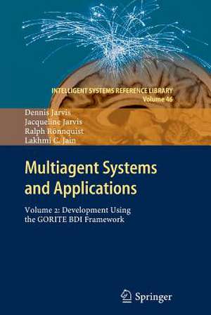 Multiagent Systems and Applications: Volume 2: Development Using the GORITE BDI Framework de Dennis Jarvis