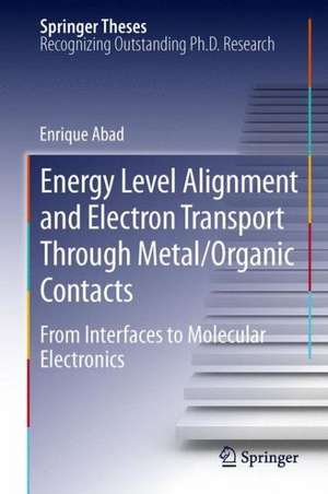 Energy Level Alignment and Electron Transport Through Metal/Organic Contacts: From Interfaces to Molecular Electronics de Enrique Abad