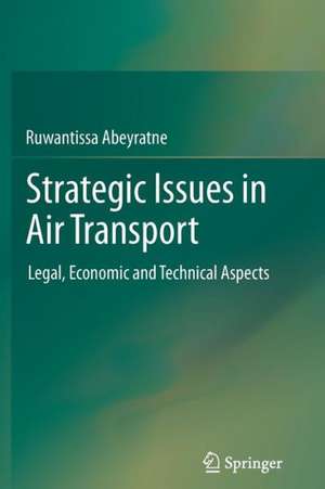 Strategic Issues in Air Transport: Legal, Economic and Technical Aspects de Ruwantissa Abeyratne