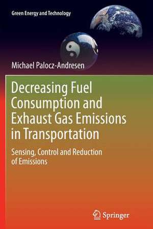 Decreasing Fuel Consumption and Exhaust Gas Emissions in Transportation: Sensing, Control and Reduction of Emissions de Michael Palocz-Andresen