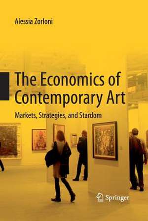 The Economics of Contemporary Art: Markets, Strategies and Stardom de Alessia Zorloni