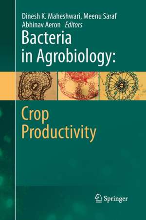 Bacteria in Agrobiology: Crop Productivity de Dinesh K. Maheshwari