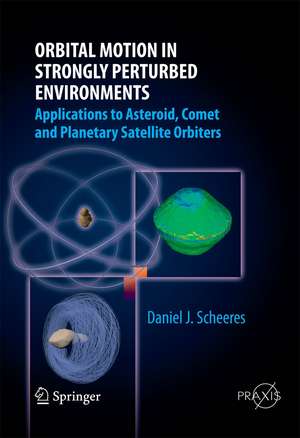 Orbital Motion in Strongly Perturbed Environments: Applications to Asteroid, Comet and Planetary Satellite Orbiters de Daniel J. Scheeres