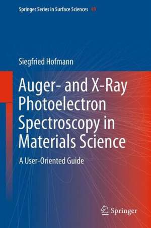 Auger- and X-Ray Photoelectron Spectroscopy in Materials Science: A User-Oriented Guide de Siegfried Hofmann