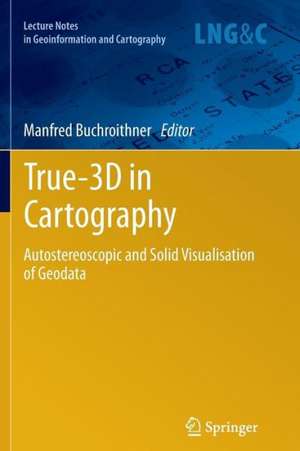 True-3D in Cartography: Autostereoscopic and Solid Visualisation of Geodata de Manfred Buchroithner