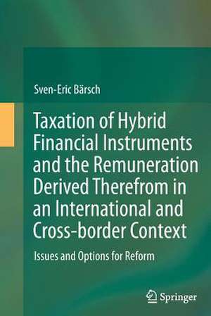 Taxation of Hybrid Financial Instruments and the Remuneration Derived Therefrom in an International and Cross-border Context: Issues and Options for Reform de Sven-Eric Bärsch