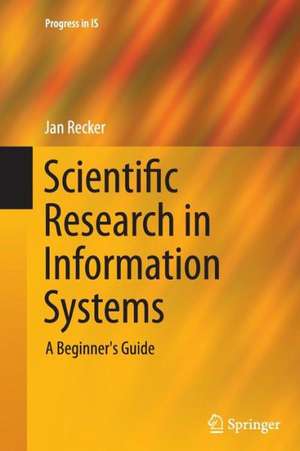 Scientific Research in Information Systems: A Beginner's Guide de Jan Recker