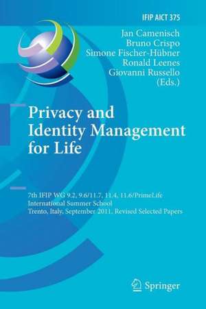 Privacy and Identity Management for Life: 7th IFIP WG 9.2, 9.6/11.7, 11.4, 11.6 International Summer School, Trento, Italy, September 5-9, 2011, Revised Selected Papers de Jan Camenisch