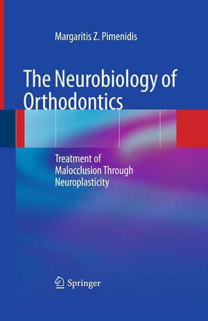 The Neurobiology of Orthodontics: Treatment of Malocclusion Through Neuroplasticity de Margaritis Z. Pimenidis