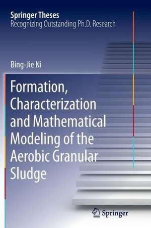 Formation, characterization and mathematical modeling of the aerobic granular sludge de Bing-Jie Ni