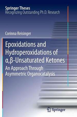 Epoxidations and Hydroperoxidations of α,β-Unsaturated Ketones: An Approach through Asymmetric Organocatalysis de Corinna Reisinger