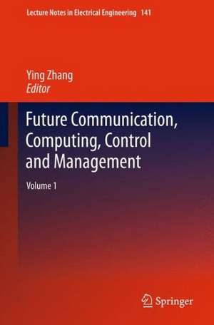 Future Communication, Computing, Control and Management: Volume 1 de Ying Zhang