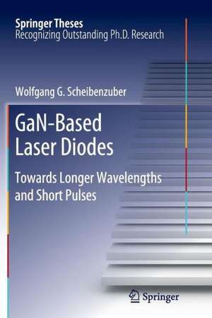 GaN-Based Laser Diodes: Towards Longer Wavelengths and Short Pulses de Wolfgang G. Scheibenzuber