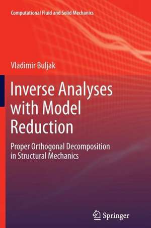 Inverse Analyses with Model Reduction: Proper Orthogonal Decomposition in Structural Mechanics de Vladimir Buljak