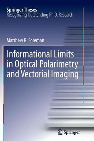 Informational Limits in Optical Polarimetry and Vectorial Imaging de Matthew R. Foreman