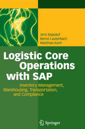 Logistic Core Operations with SAP: Inventory Management, Warehousing, Transportation, and Compliance de Jens Kappauf