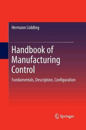 Handbook of Manufacturing Control: Fundamentals, description, configuration de Hermann Lödding