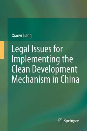 Legal Issues for Implementing the Clean Development Mechanism in China de Xiaoyi Jiang