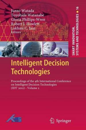 Intelligent Decision Technologies: Proceedings of the 4th International Conference on Intelligent Decision Technologies (IDT´2012) - Volume 2 de Junzo Watada