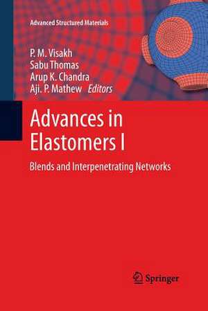 Advances in Elastomers I: Blends and Interpenetrating Networks de P. M. Visakh