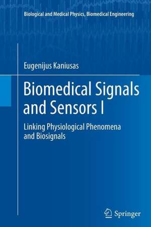 Biomedical Signals and Sensors I: Linking Physiological Phenomena and Biosignals de Eugenijus Kaniusas