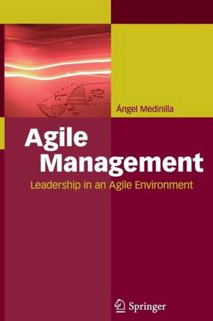 Agile Management: Leadership in an Agile Environment de Ángel Medinilla