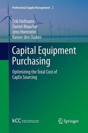 Capital Equipment Purchasing: Optimizing the Total Cost of CapEx Sourcing de Erik Hofmann