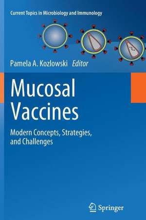 Mucosal Vaccines: Modern Concepts, Strategies, and Challenges de Pamela A. Kozlowski