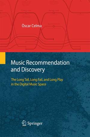 Music Recommendation and Discovery: The Long Tail, Long Fail, and Long Play in the Digital Music Space de Òscar Celma