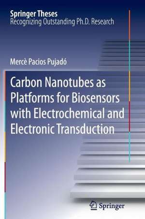 Carbon Nanotubes as Platforms for Biosensors with Electrochemical and Electronic Transduction de Mercè Pacios Pujadó