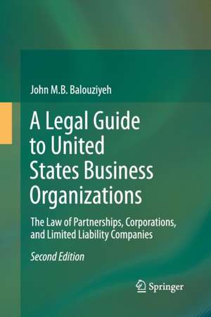 A Legal Guide to United States Business Organizations: The Law of Partnerships, Corporations, and Limited Liability Companies de John M.B. Balouziyeh