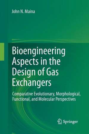 Bioengineering Aspects in the Design of Gas Exchangers: Comparative Evolutionary, Morphological, Functional, and Molecular Perspectives de John N. Maina