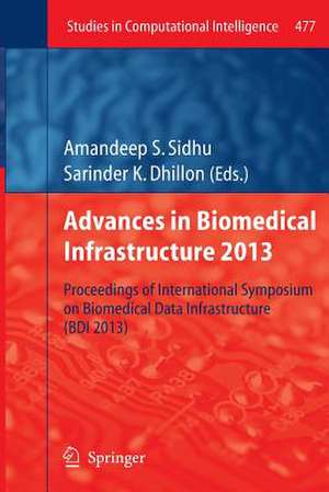 Advances in Biomedical Infrastructure 2013: Proceedings of International Symposium on Biomedical Data Infrastructure (BDI 2013) de Amandeep S. Sidhu