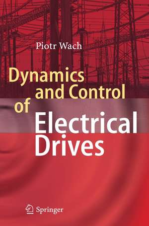 Dynamics and Control of Electrical Drives de Wach Piotr