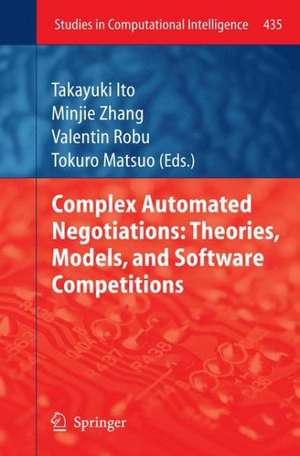 Complex Automated Negotiations: Theories, Models, and Software Competitions de Takayuki Ito