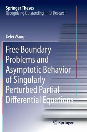 Free Boundary Problems and Asymptotic Behavior of Singularly Perturbed Partial Differential Equations de Kelei Wang