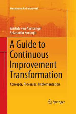 A Guide to Continuous Improvement Transformation: Concepts, Processes, Implementation de Aristide van Aartsengel