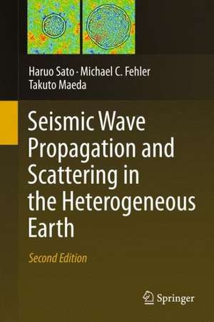 Seismic Wave Propagation and Scattering in the Heterogeneous Earth : Second Edition de Haruo Sato