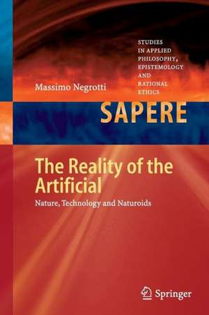 The Reality of the Artificial: Nature, Technology and Naturoids de Massimo Negrotti