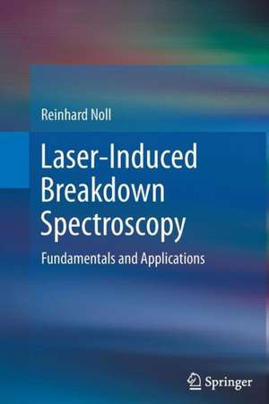 Laser-Induced Breakdown Spectroscopy: Fundamentals and Applications de Reinhard Noll