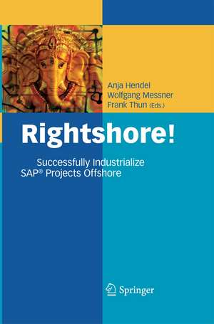 Rightshore!: Successfully Industrialize SAP® Projects Offshore de Anja Hendel