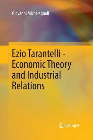 Ezio Tarantelli - Economic Theory and Industrial Relations de Giovanni Michelagnoli