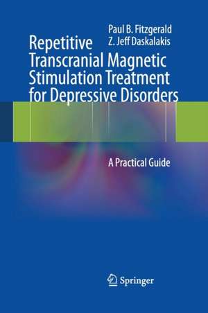 Repetitive Transcranial Magnetic Stimulation Treatment for Depressive Disorders: A Practical Guide de Paul B Fitzgerald