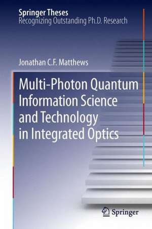 Multi-Photon Quantum Information Science and Technology in Integrated Optics de Jonathan C. F. Matthews