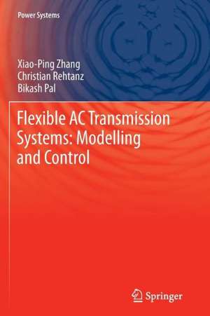 Flexible AC Transmission Systems: Modelling and Control de Xiao-Ping Zhang