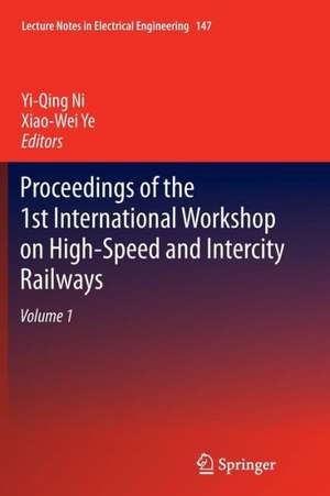 Proceedings of the 1st International Workshop on High-Speed and Intercity Railways: Volume 1 de Yi-Qing Ni