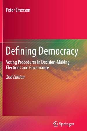 Defining Democracy: Voting Procedures in Decision-Making, Elections and Governance de Peter Emerson