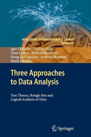 Three Approaches to Data Analysis: Test Theory, Rough Sets and Logical Analysis of Data de Igor Chikalov